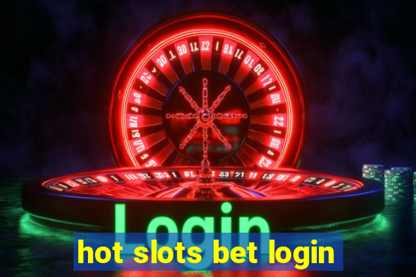 hot slots bet login