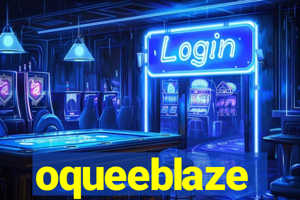 oqueeblaze