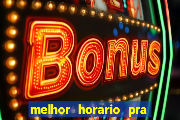 melhor horario pra jogar fortune tiger