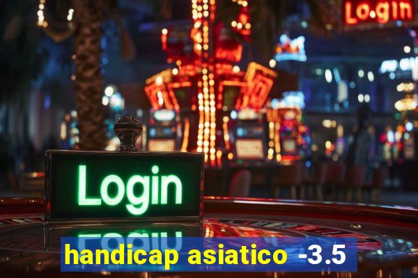 handicap asiatico -3.5