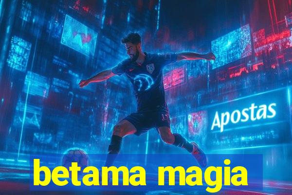 betama magia