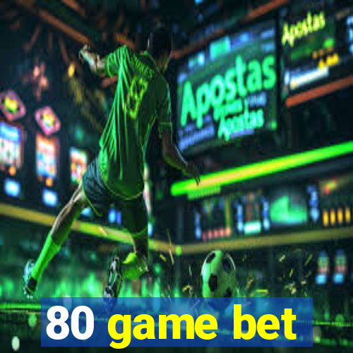 80 game bet