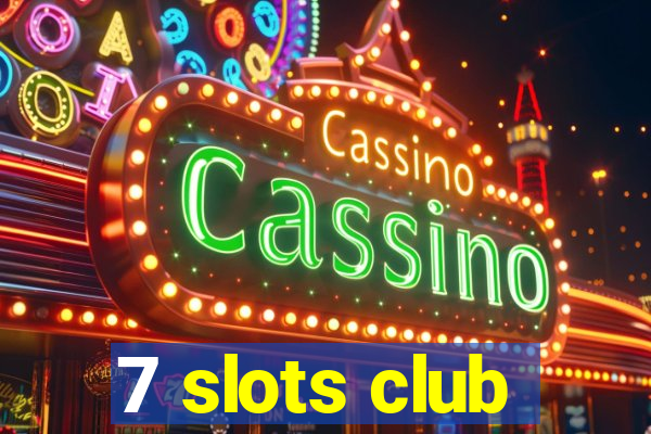 7 slots club