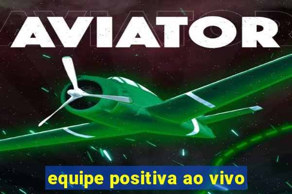 equipe positiva ao vivo