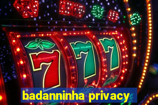 badanninha privacy