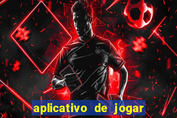 aplicativo de jogar e ganhar dinheiro