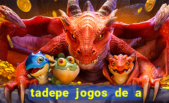 tadepe jogos de a  o