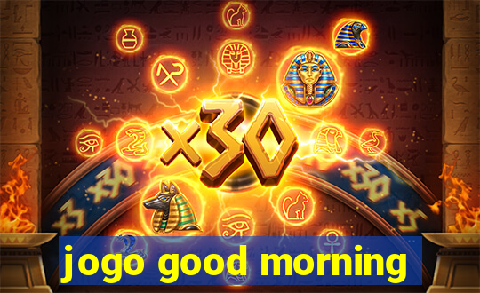 jogo good morning