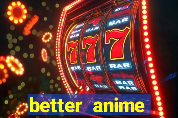 better anime download apk