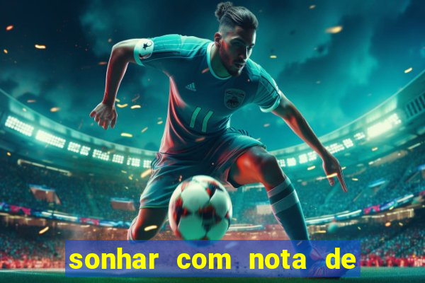 sonhar com nota de 200 reais jogo do bicho