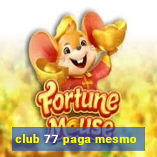 club 77 paga mesmo