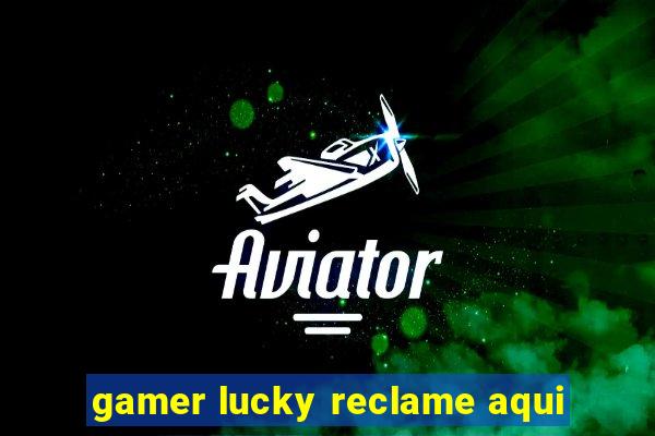 gamer lucky reclame aqui