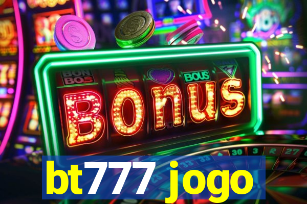 bt777 jogo