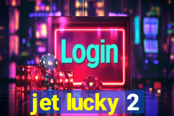 jet lucky 2