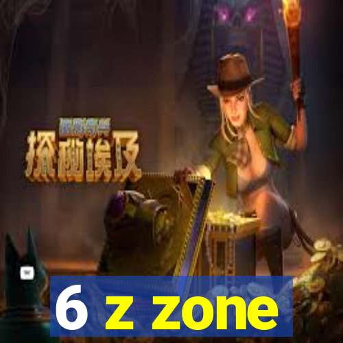 6 z zone