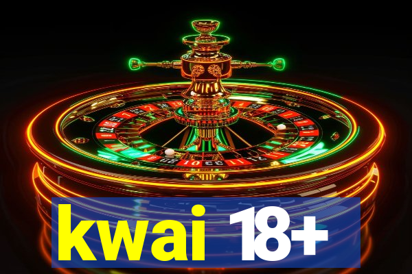 kwai 18+