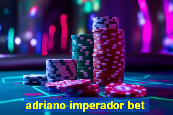 adriano imperador bet