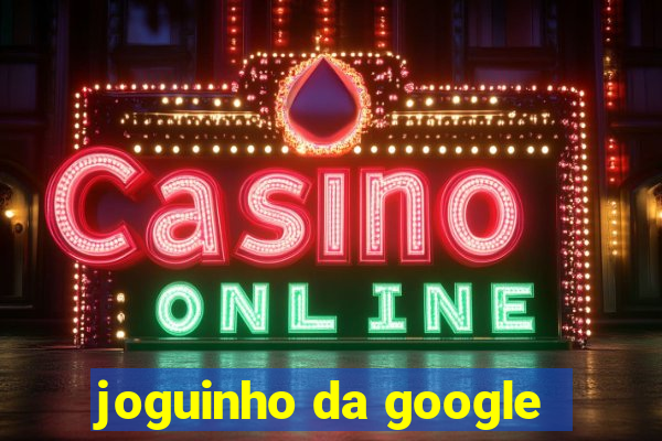 joguinho da google