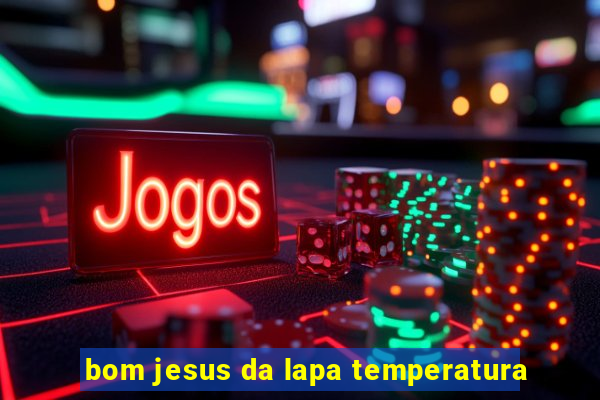 bom jesus da lapa temperatura