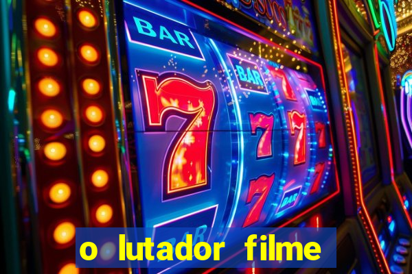 o lutador filme completo dublado mega filmes