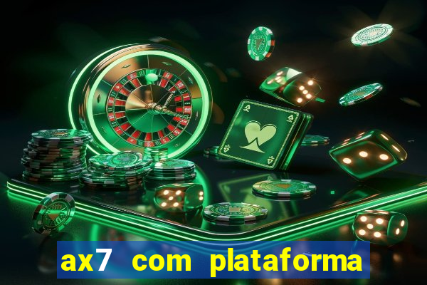 ax7 com plataforma de jogos