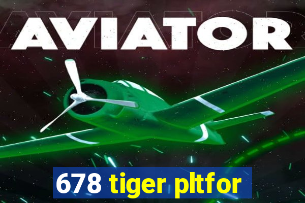 678 tiger pltfor