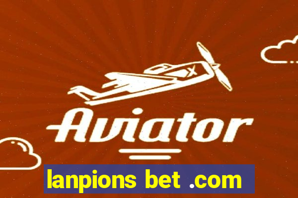 lanpions bet .com