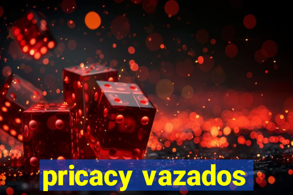 pricacy vazados