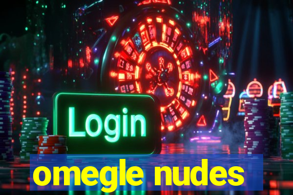 omegle nudes