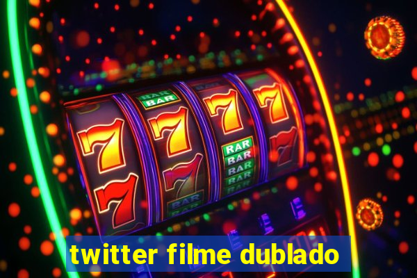 twitter filme dublado