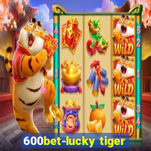 600bet-lucky tiger