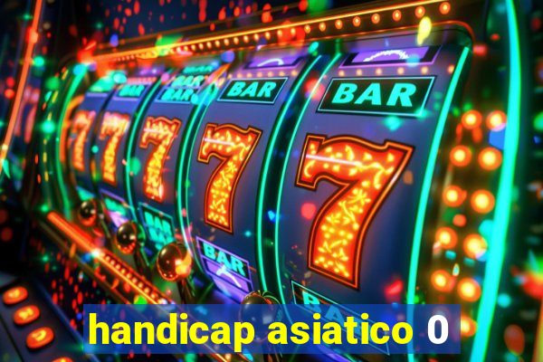 handicap asiatico 0