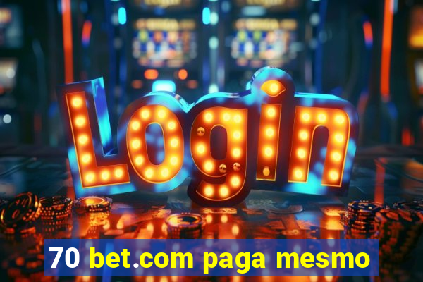 70 bet.com paga mesmo