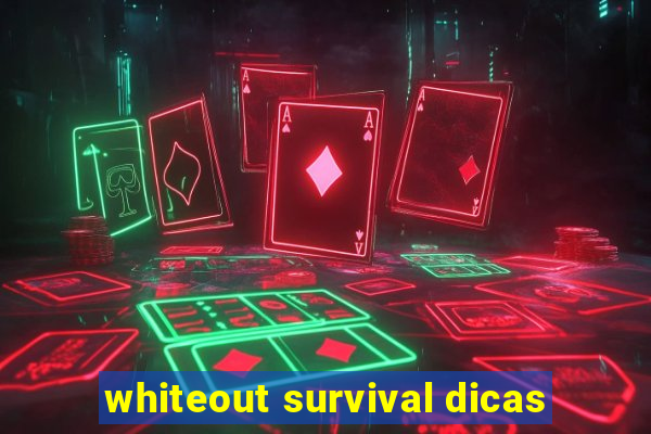 whiteout survival dicas