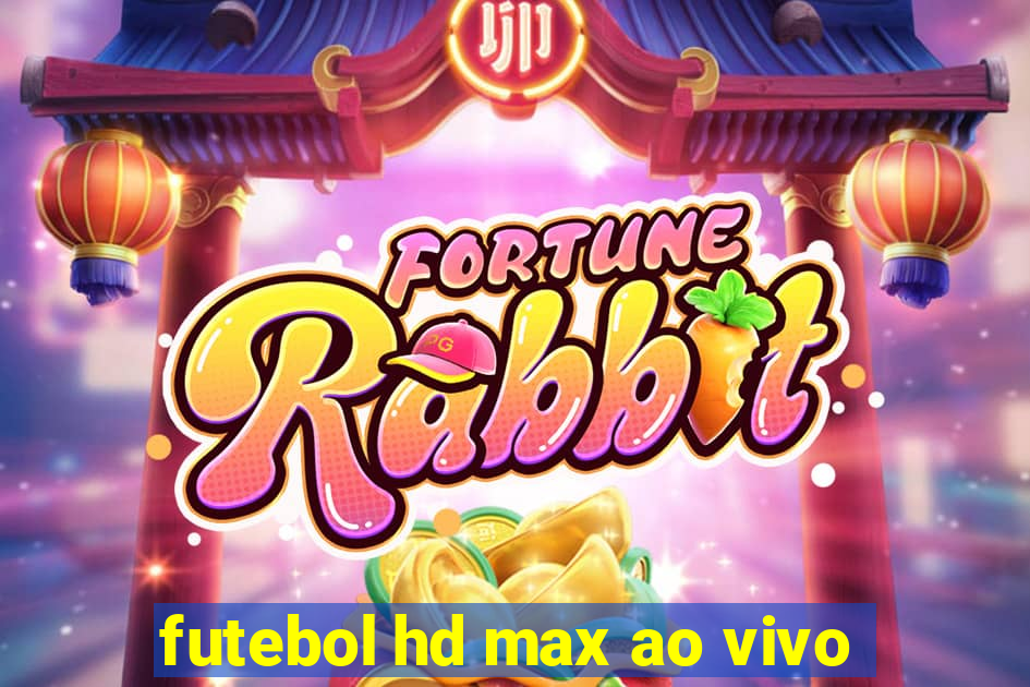 futebol hd max ao vivo