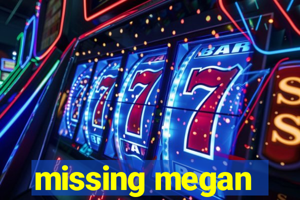 missing megan