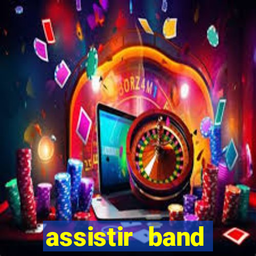 assistir band online ao vivo gratis