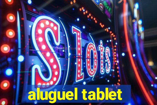 aluguel tablet