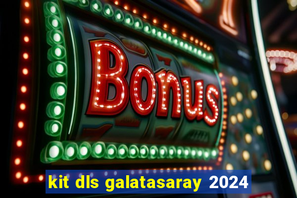 kit dls galatasaray 2024