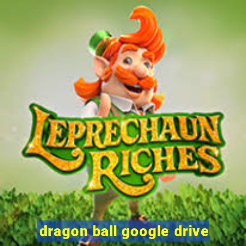 dragon ball google drive