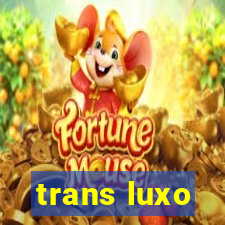 trans luxo