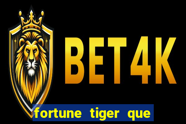 fortune tiger que mais paga