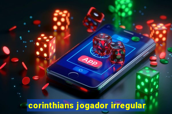 corinthians jogador irregular