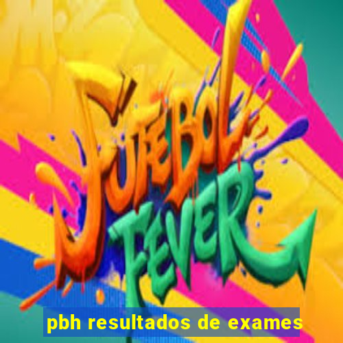 pbh resultados de exames