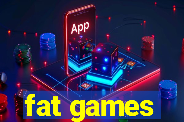 fat games