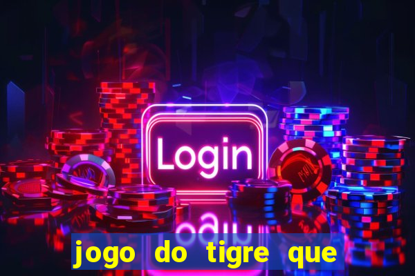 jogo do tigre que da 30 reais no cadastro