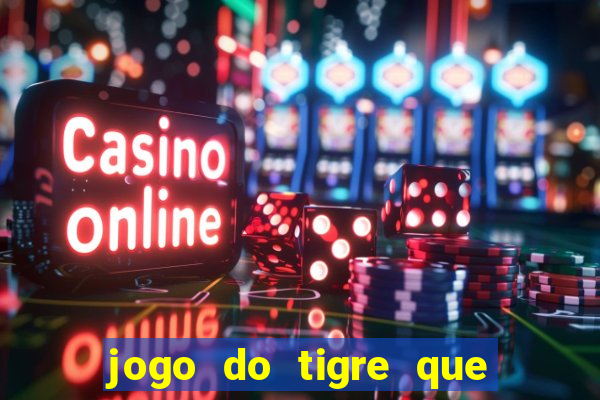 jogo do tigre que da 30 reais no cadastro