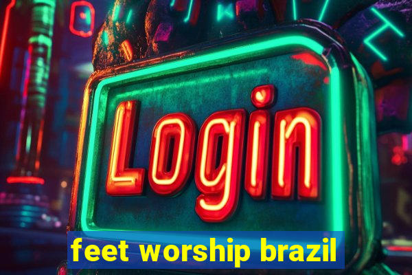 feet worship brazil