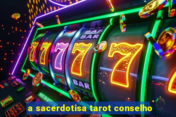 a sacerdotisa tarot conselho