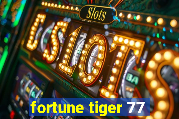 fortune tiger 77